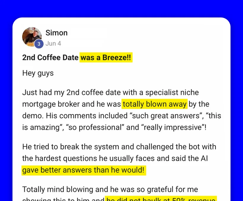 Community post from Simon, Jun 2024. A specialist mortgage broker tried to break the bot with his hardest questions, said it answered better than he would, and accepted a 50% revenue…